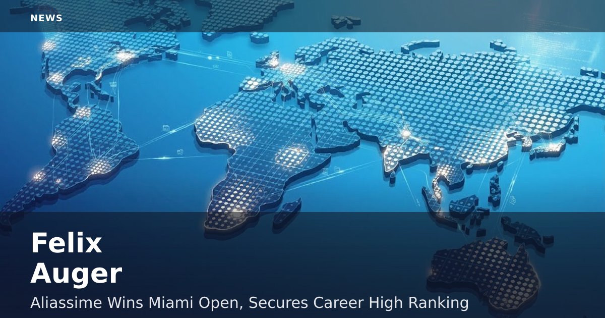 Felix Auger-Aliassime Wins Miami Open, Secures Career-High Ranking