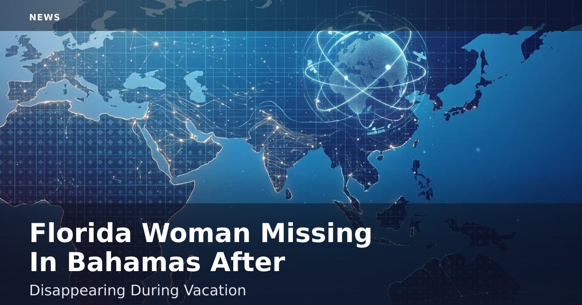 Florida Woman Missing In Bahamas After Disappearing During Vacation