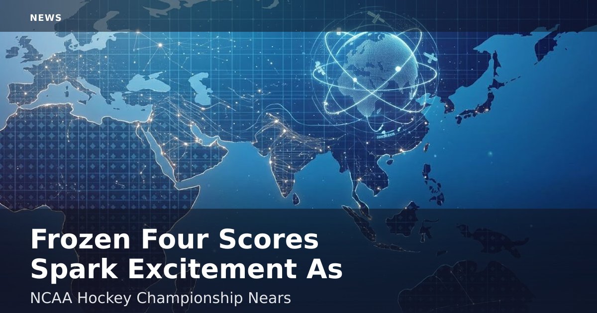 Frozen Four Scores Spark Excitement As NCAA Hockey Championship Nears