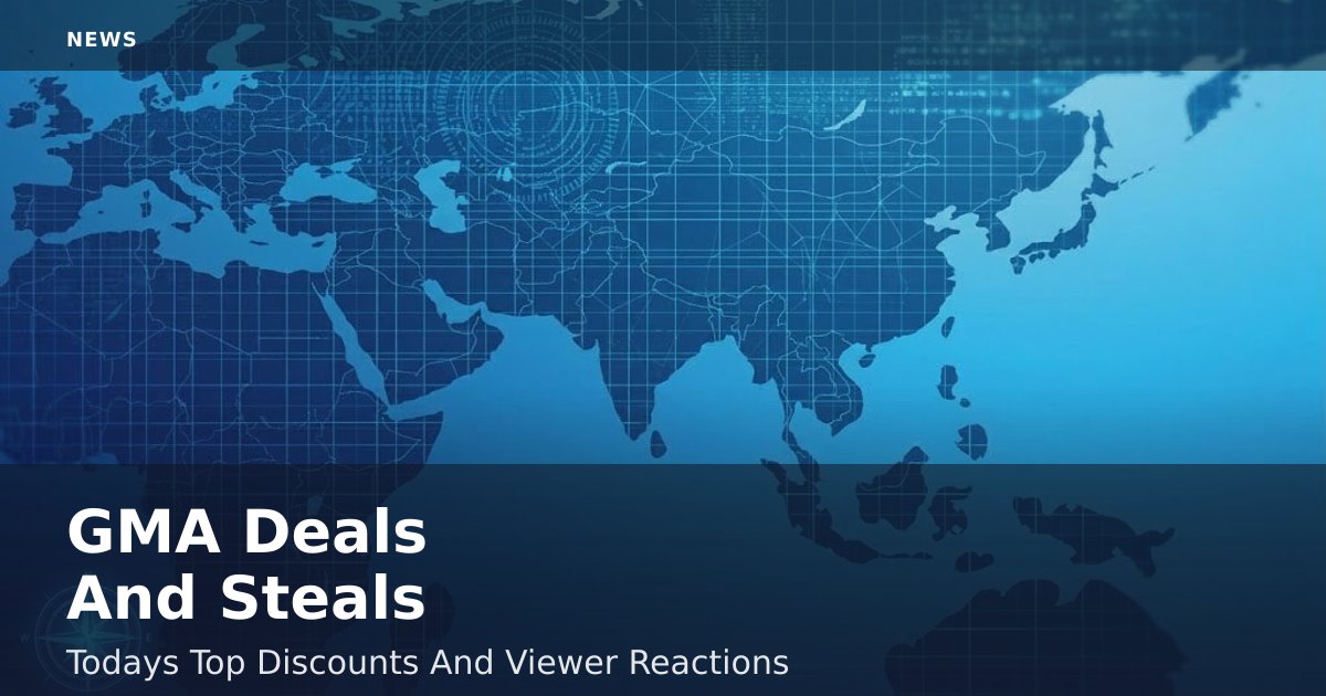 GMA Deals And Steals: Today's Top Discounts And Viewer Reactions