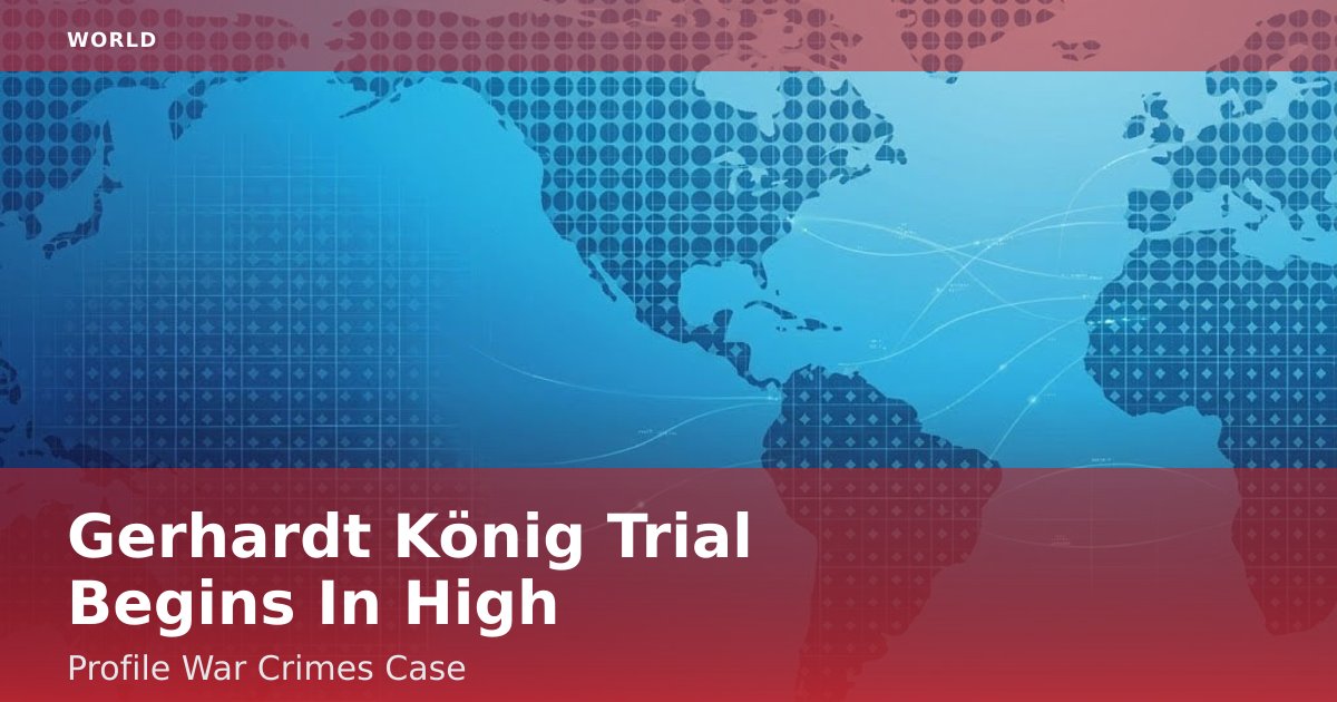 Gerhardt König Trial Begins In High-Profile War Crimes Case