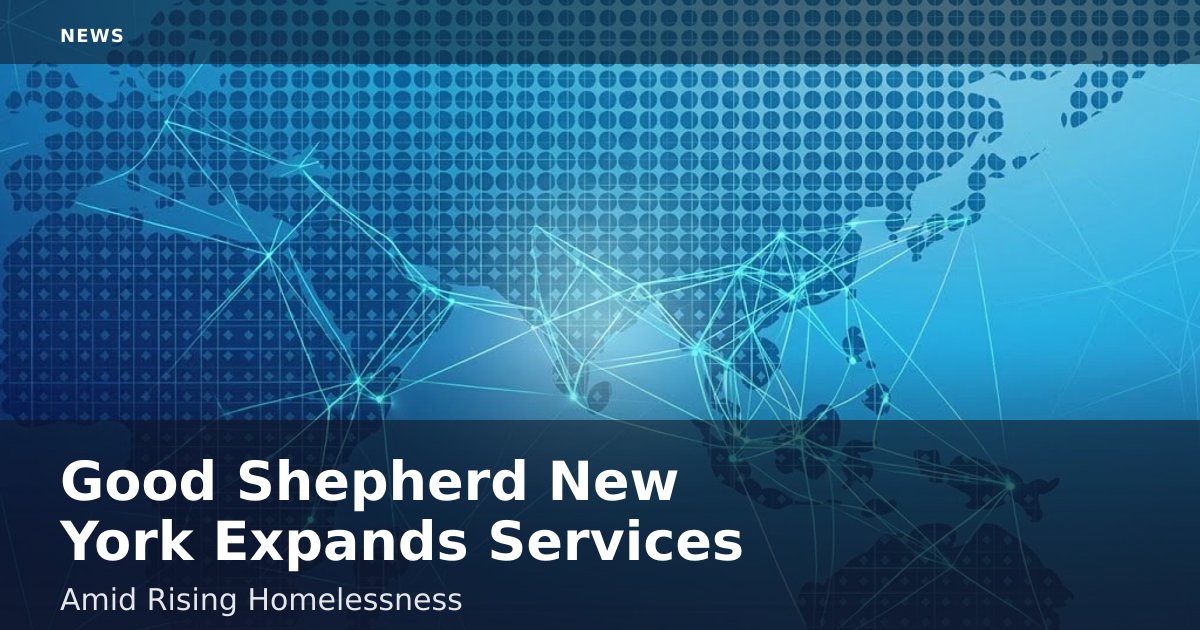 Good Shepherd New York Expands Services Amid Rising Homelessness