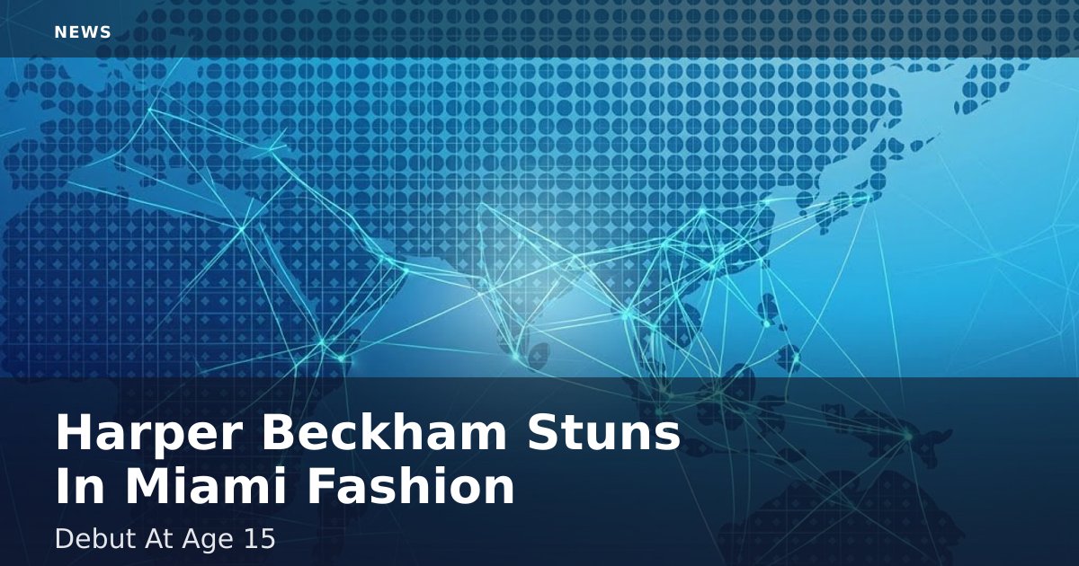 Harper Beckham Stuns In Miami Fashion Debut At Age 15