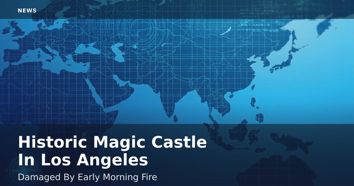 Historic Magic Castle In Los Angeles Damaged By Early Morning Fire