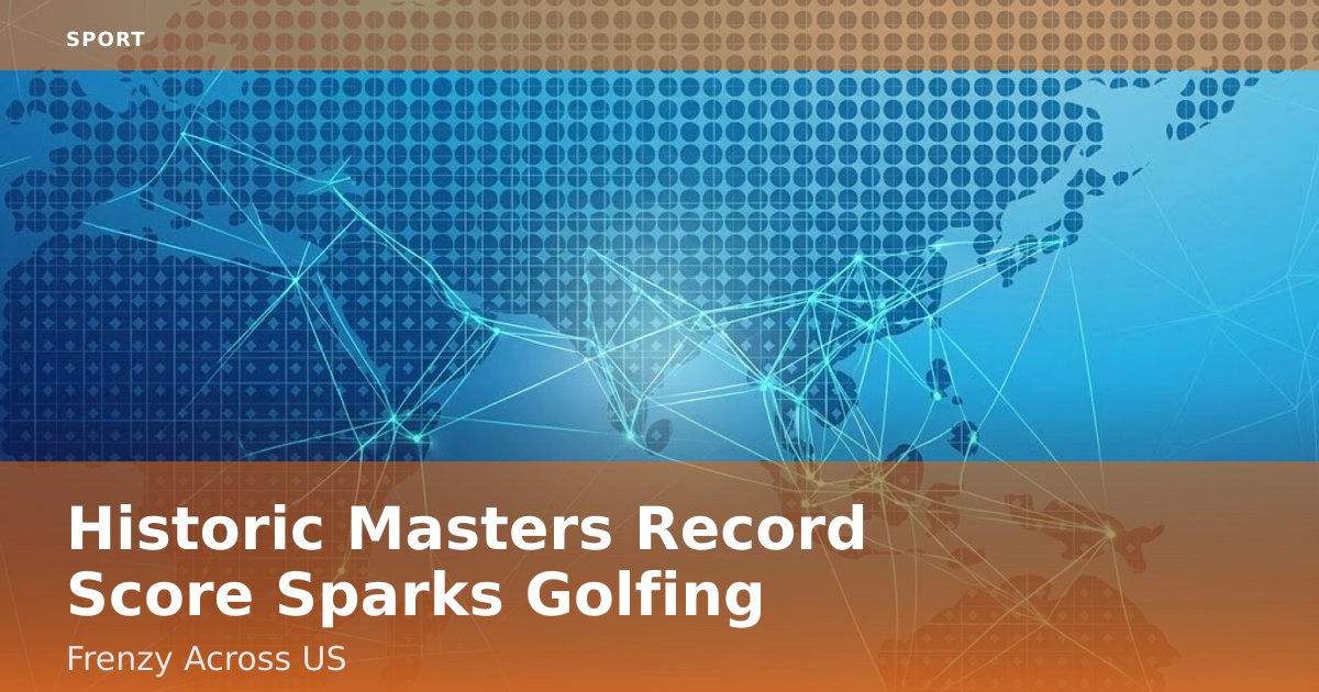 Historic Masters Record Score Sparks Golfing Frenzy Across US