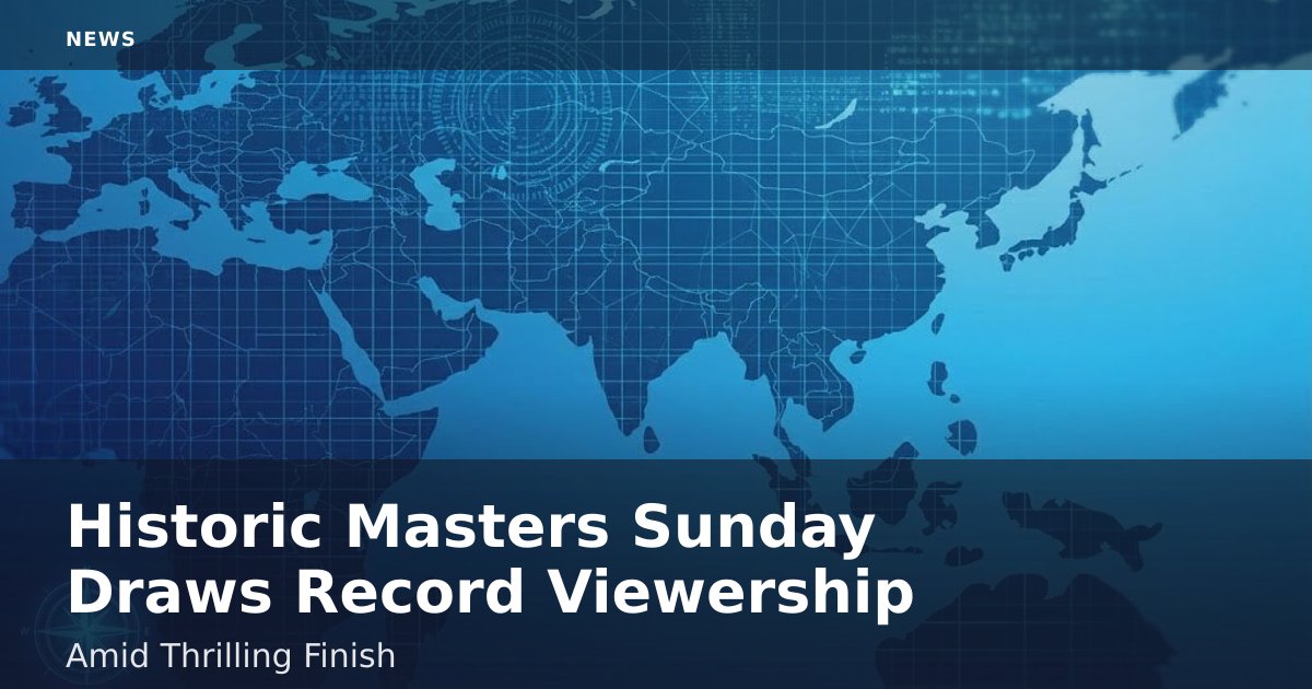 Historic Masters Sunday Draws Record Viewership Amid Thrilling Finish