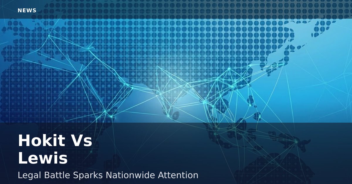 Hokit Vs Lewis: Legal Battle Sparks Nationwide Attention