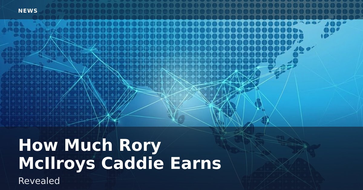 How Much Rory McIlroy's Caddie Earns Revealed