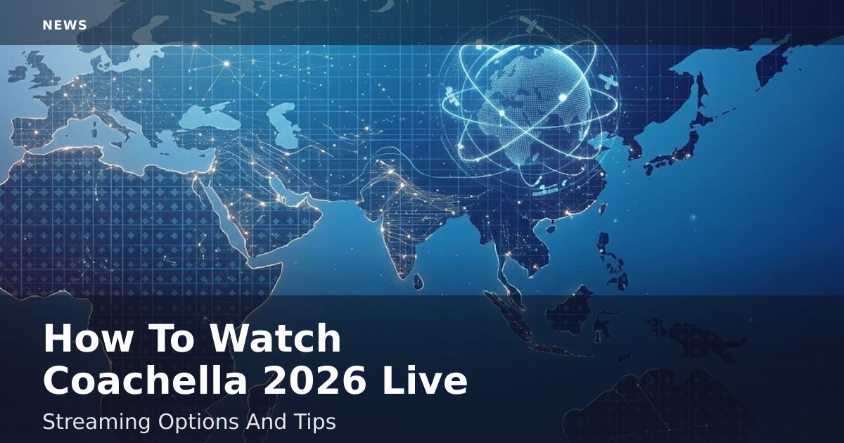 How To Watch Coachella 2026 Live: Streaming Options And Tips