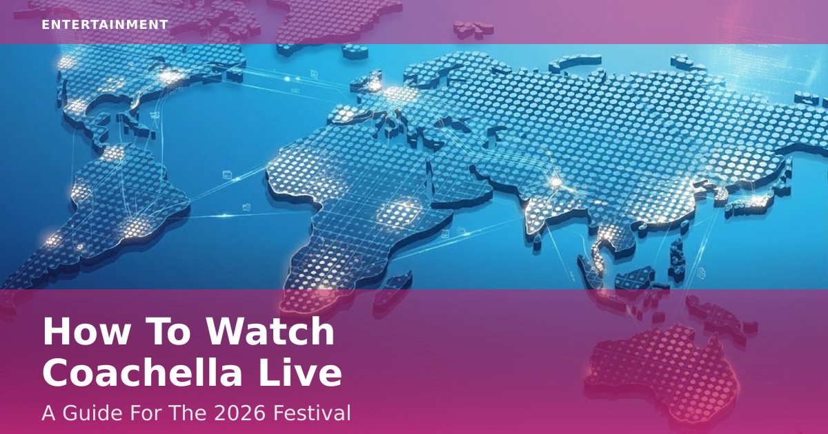 How To Watch Coachella Live: A Guide For The 2026 Festival