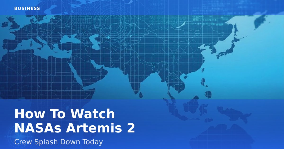 How To Watch NASA's Artemis 2 Crew Splash Down Today