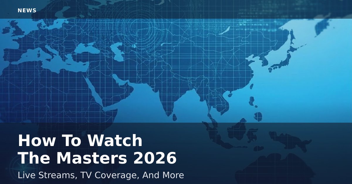 How To Watch The Masters 2026: Live Streams, TV Coverage, And More