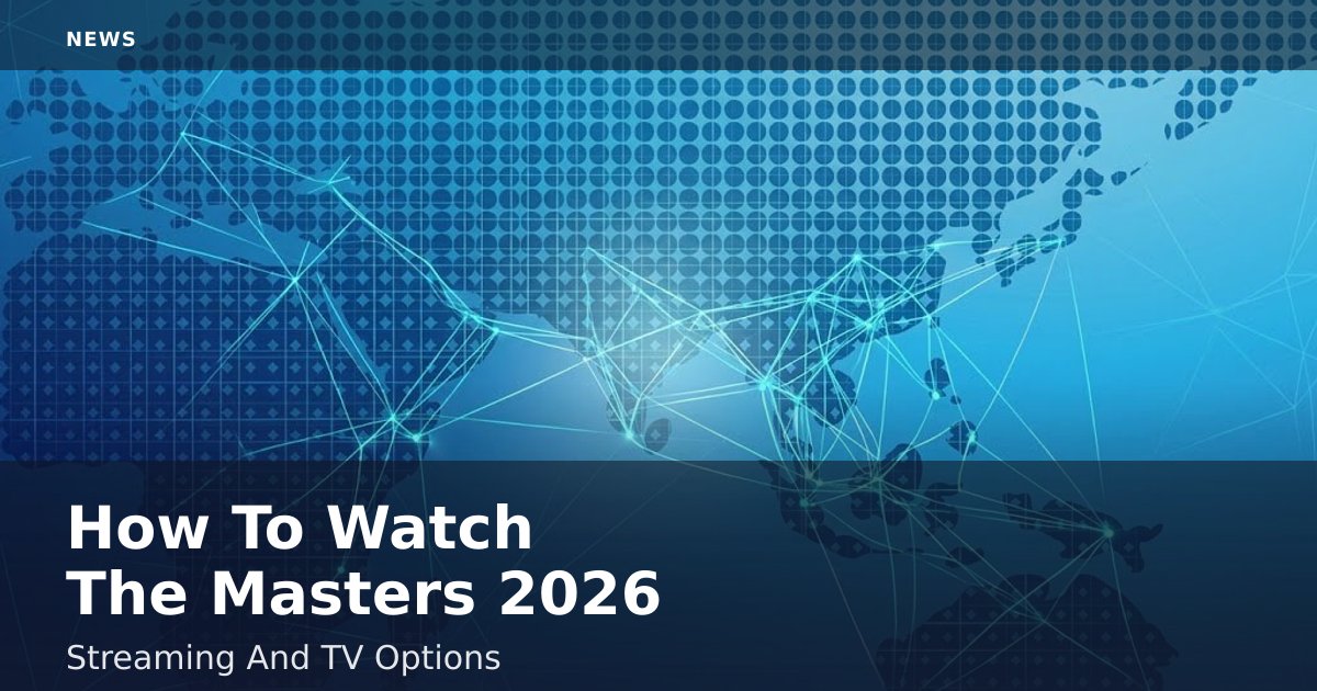 How To Watch The Masters 2026: Streaming And TV Options