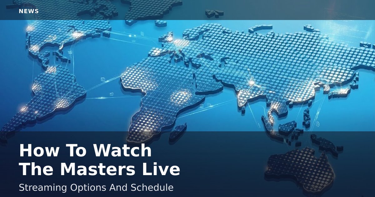 How To Watch The Masters Live: Streaming Options And Schedule