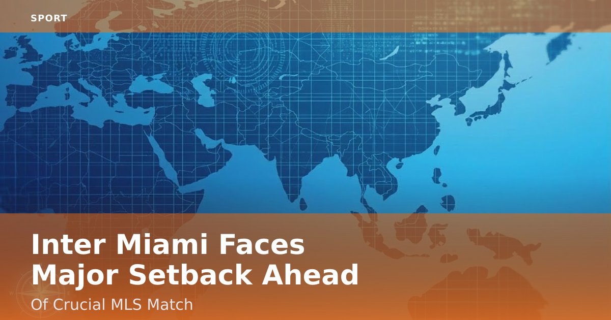 Inter Miami Faces Major Setback Ahead Of Crucial MLS Match
