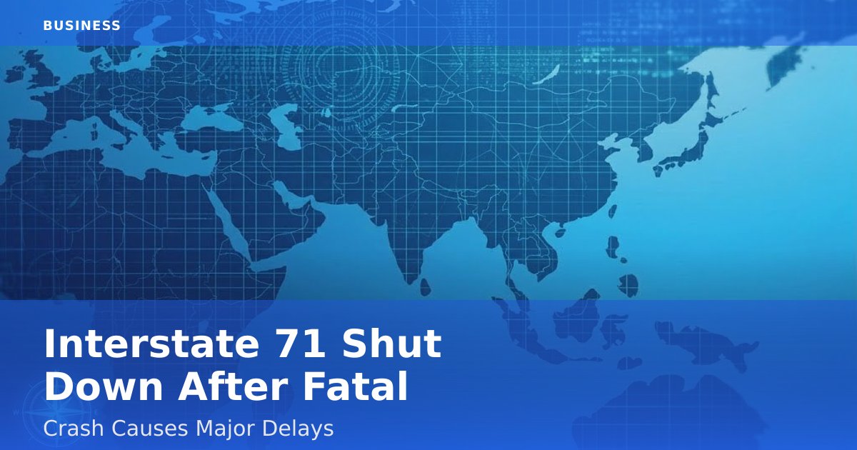 Interstate 71 Shut Down After Fatal Crash Causes Major Delays