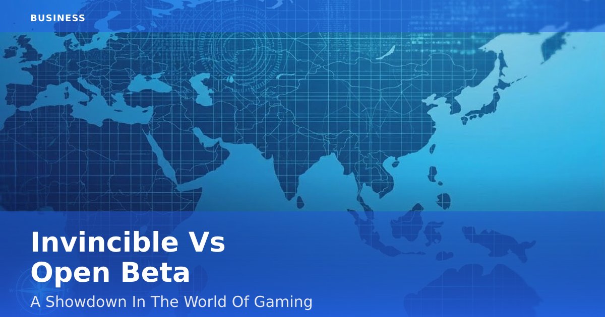 Invincible Vs Open Beta: A Showdown In The World Of Gaming