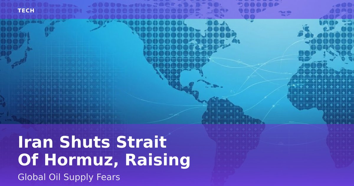 Iran Shuts Strait Of Hormuz, Raising Global Oil Supply Fears