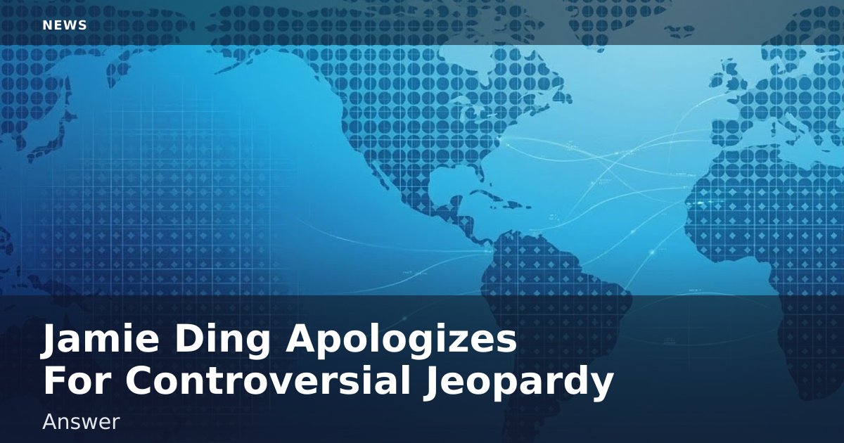 Jamie Ding Apologizes For Controversial Jeopardy Answer