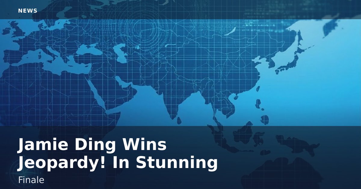 Jamie Ding Wins Jeopardy! In Stunning Finale