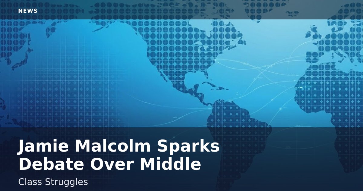 Jamie Malcolm Sparks Debate Over Middle-Class Struggles