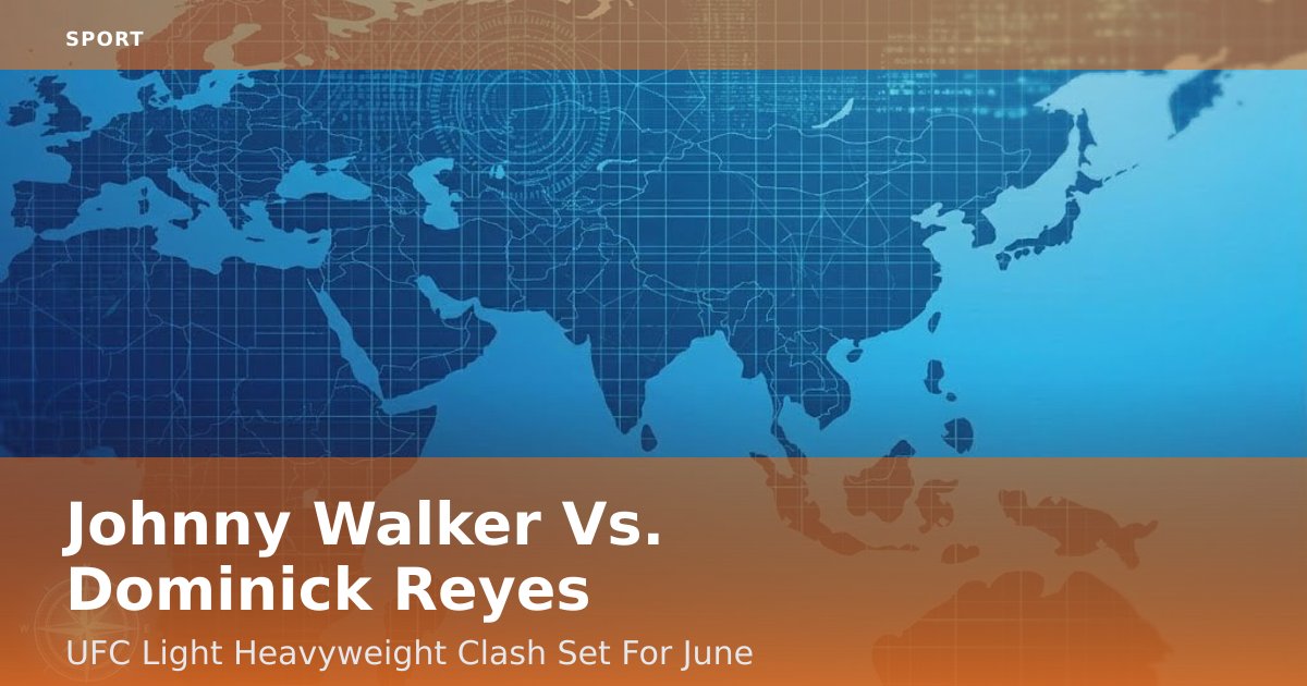 Johnny Walker Vs. Dominick Reyes: UFC Light Heavyweight Clash Set For June