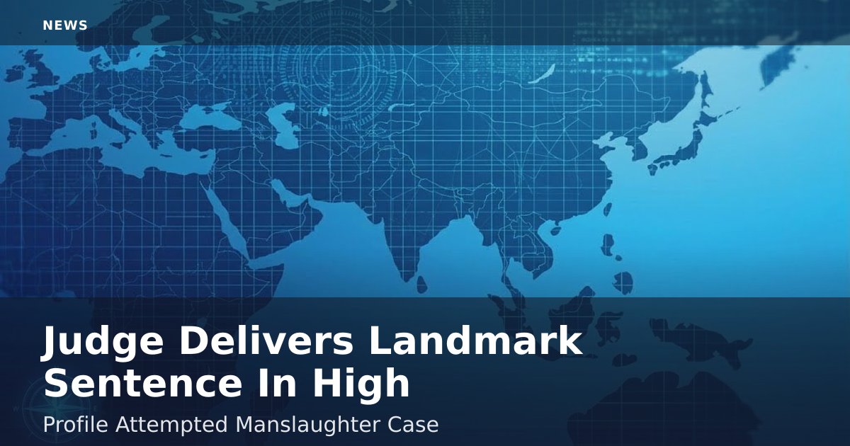 Judge Delivers Landmark Sentence In High-Profile Attempted Manslaughter Case