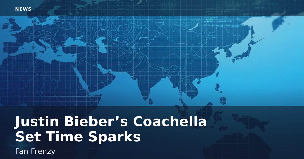 Justin Bieber’s Coachella Set Time Sparks Fan Frenzy