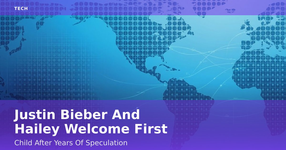 Justin Bieber And Hailey Welcome First Child After Years Of Speculation