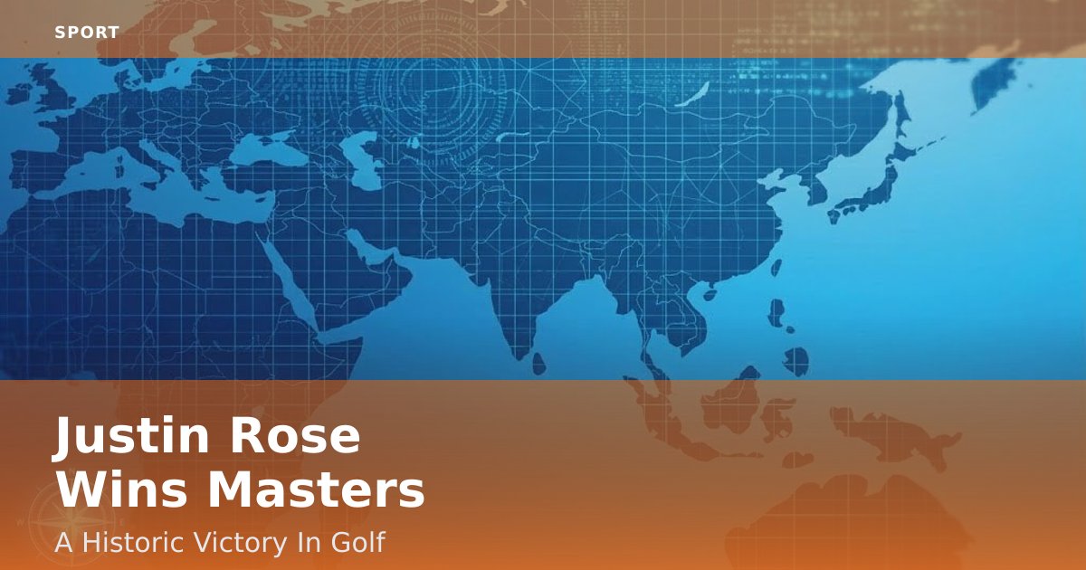 Justin Rose Wins Masters: A Historic Victory In Golf