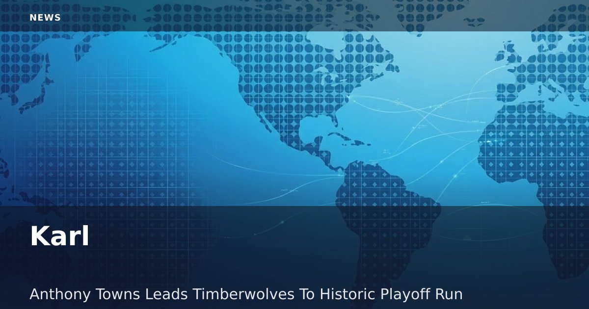 Karl-Anthony Towns Leads Timberwolves To Historic Playoff Run