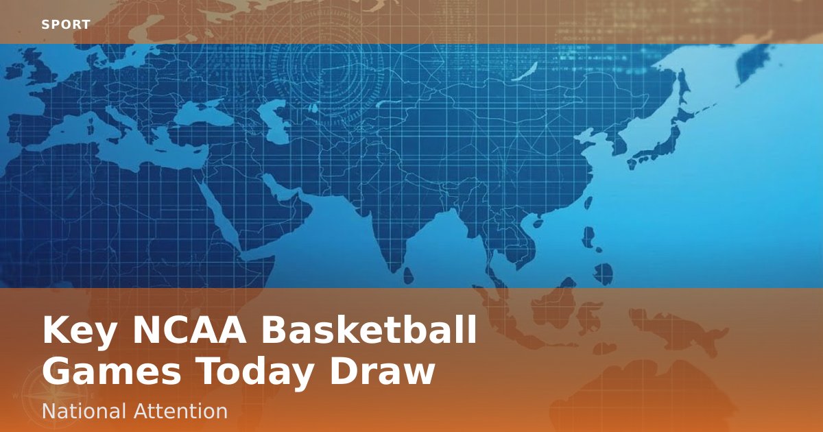 Key NCAA Basketball Games Today Draw National Attention