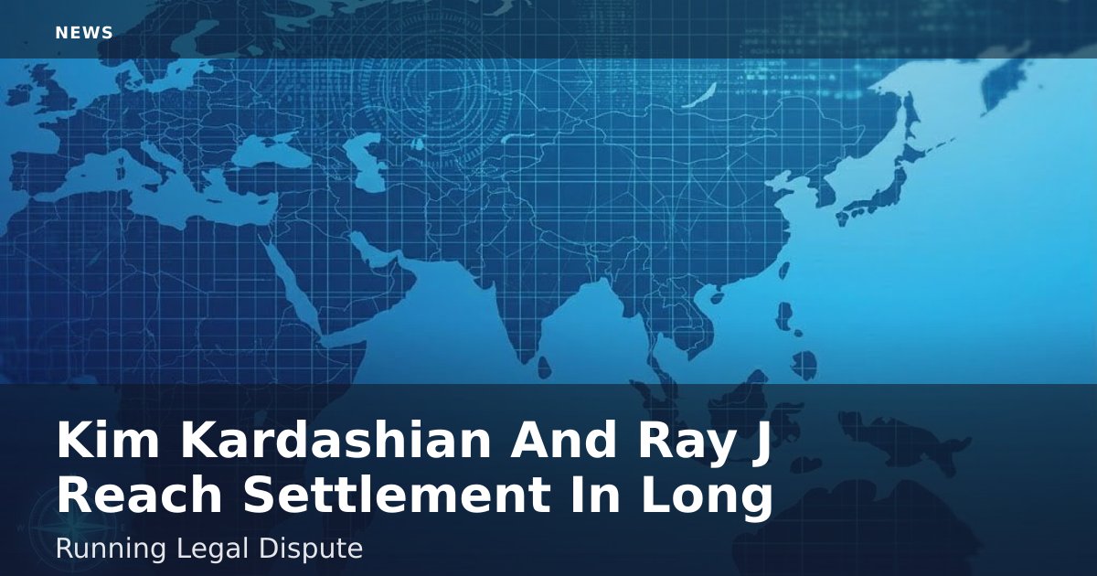 Kim Kardashian And Ray J Reach Settlement In Long-Running Legal Dispute