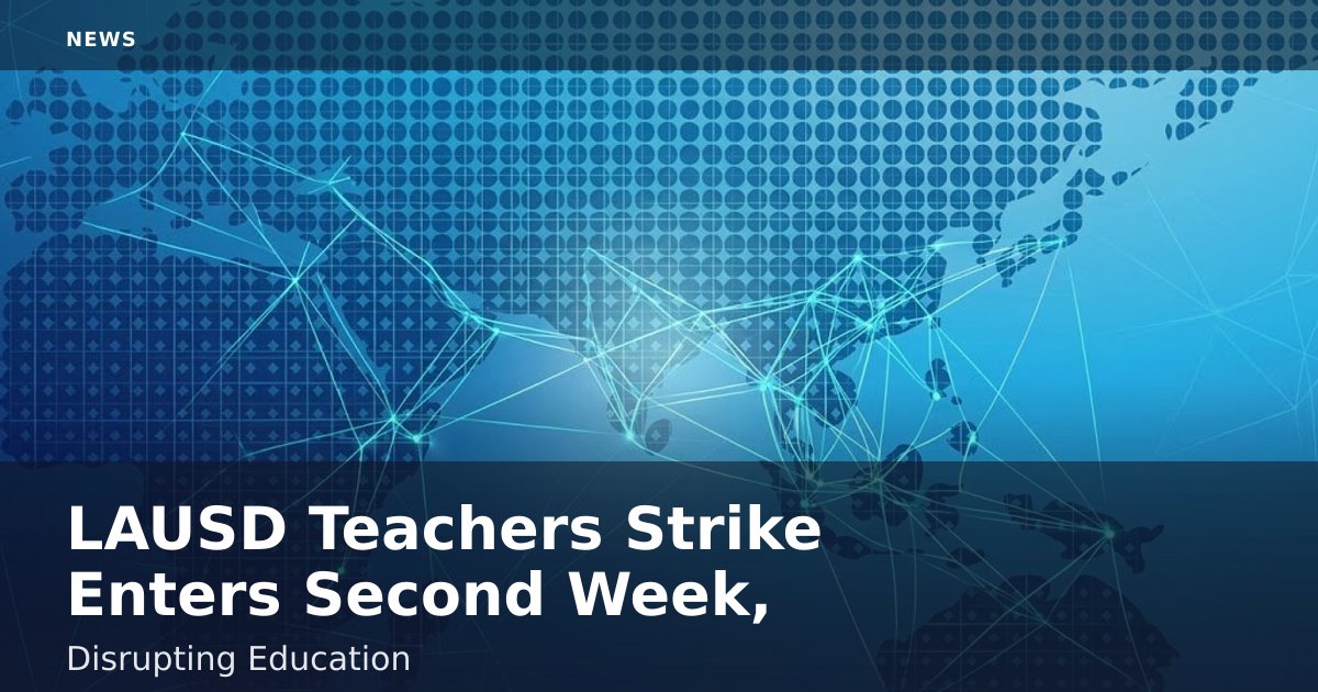 LAUSD Teachers Strike Enters Second Week, Disrupting Education