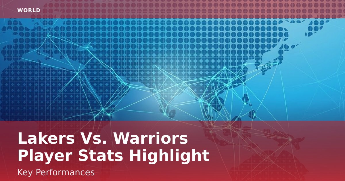 Lakers Vs. Warriors Player Stats Highlight Key Performances