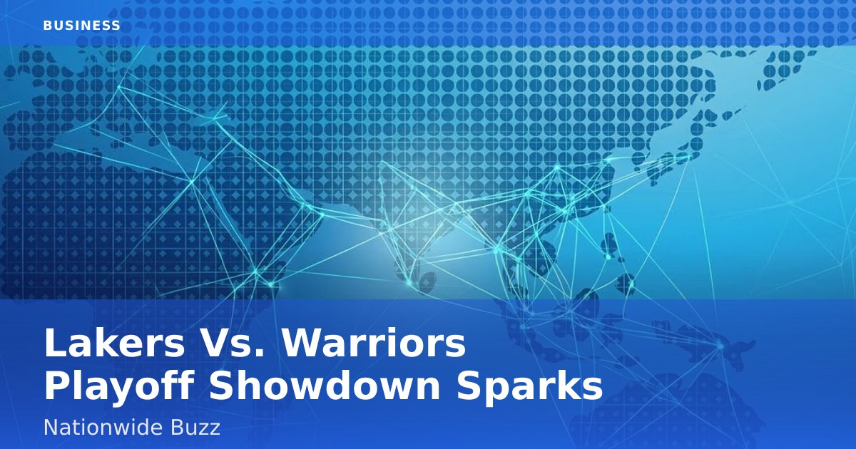 Lakers Vs. Warriors Playoff Showdown Sparks Nationwide Buzz