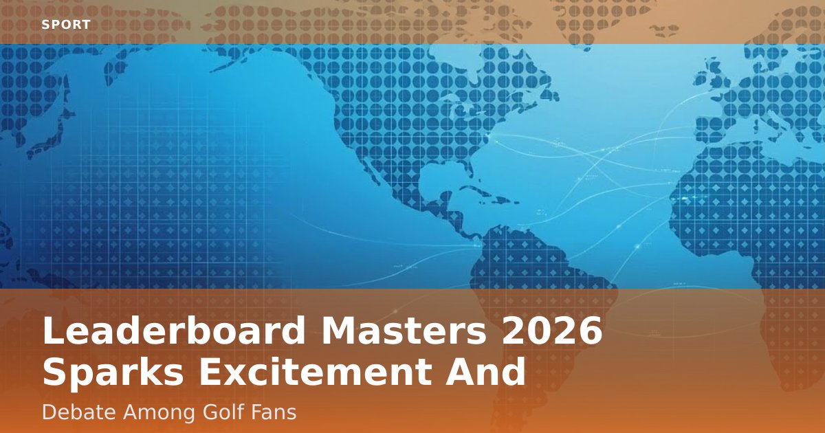 Leaderboard Masters 2026 Sparks Excitement And Debate Among Golf Fans