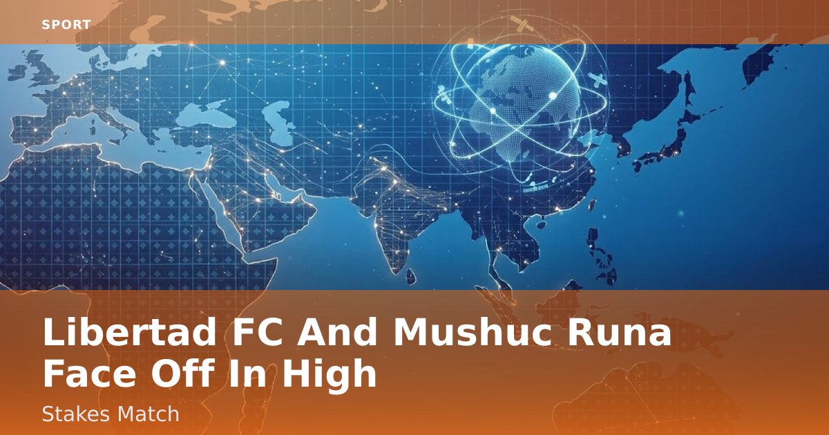 Libertad FC And Mushuc Runa Face Off In High-Stakes Match