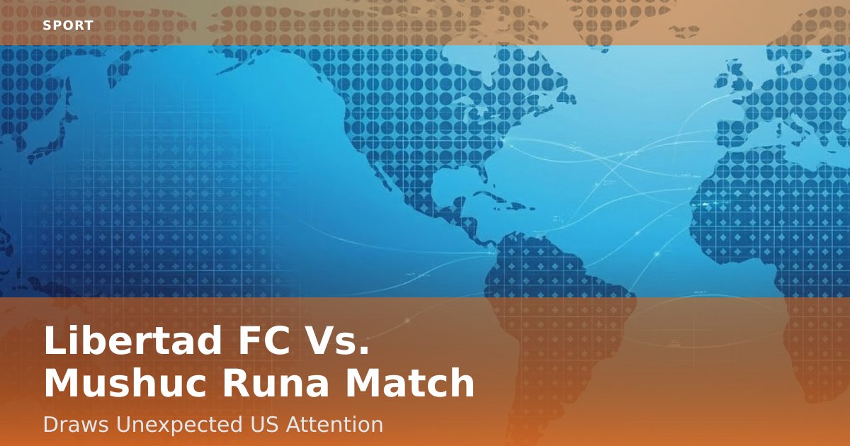 Libertad FC Vs. Mushuc Runa Match Draws Unexpected US Attention