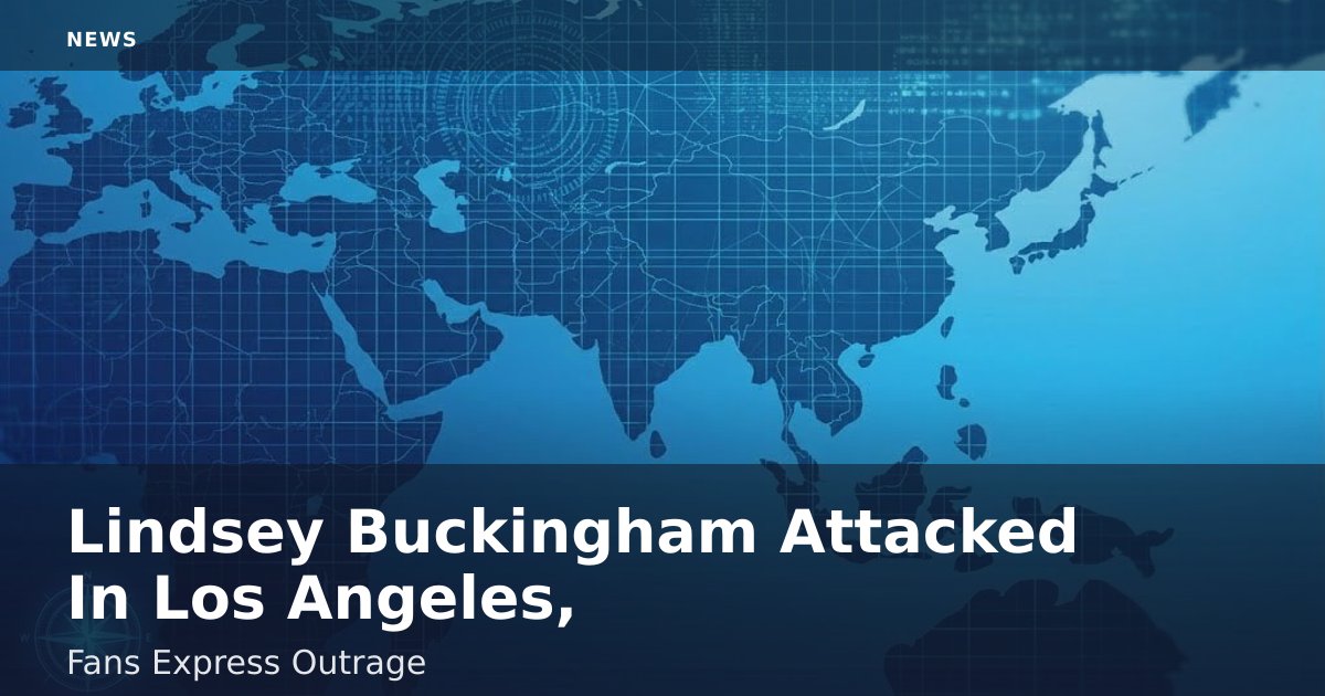 Lindsey Buckingham Attacked In Los Angeles, Fans Express Outrage