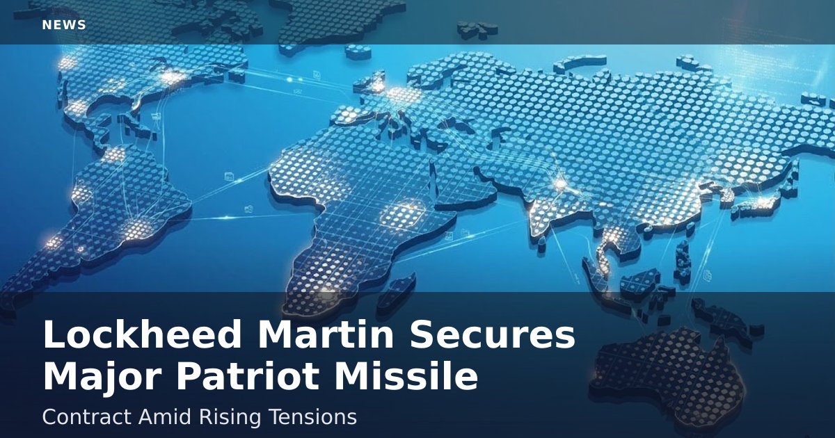 Lockheed Martin Secures Major Patriot Missile Contract Amid Rising Tensions