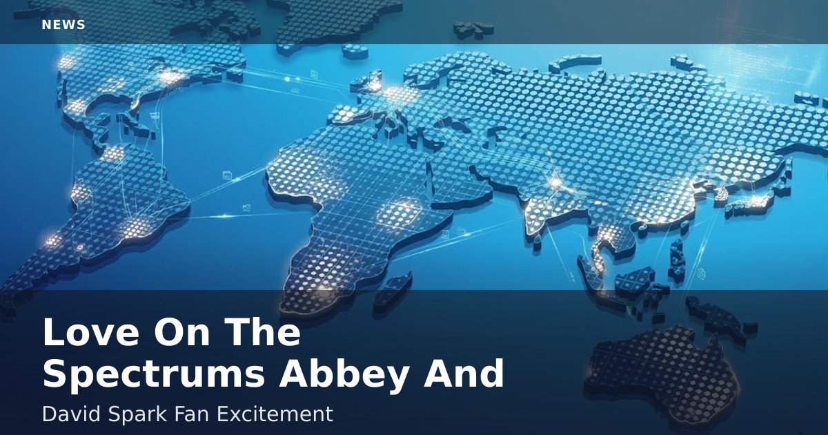 Love On The Spectrum's Abbey And David Spark Fan Excitement