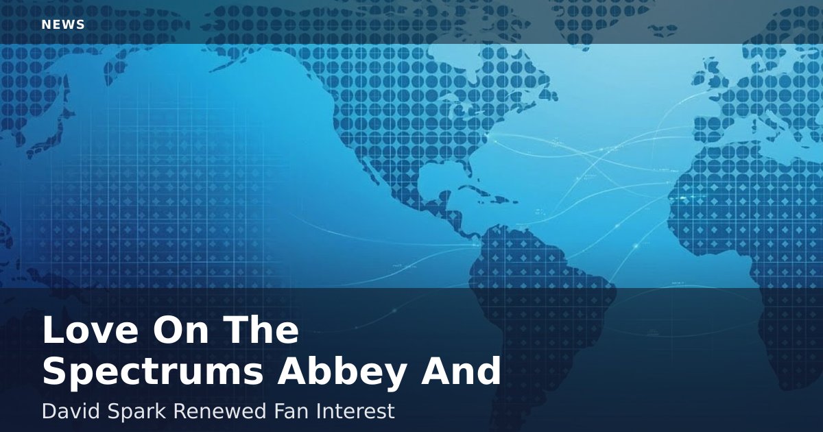 Love On The Spectrum's Abbey And David Spark Renewed Fan Interest