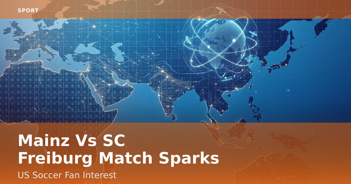 Mainz Vs SC Freiburg Match Sparks US Soccer Fan Interest
