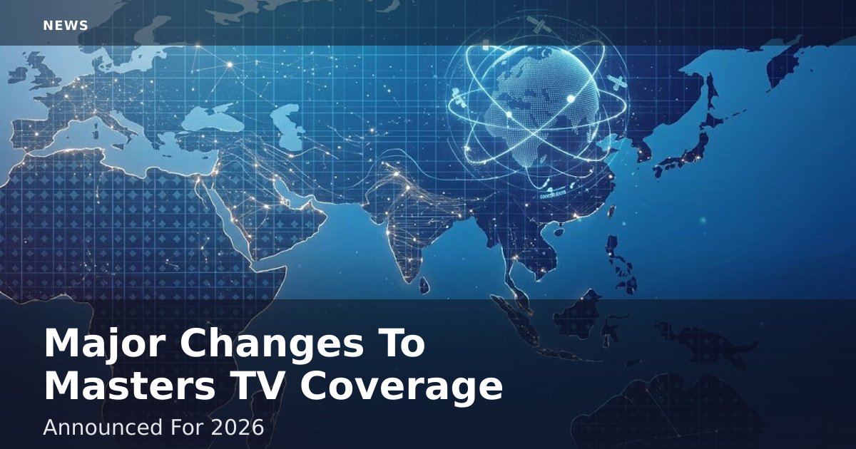 Major Changes To Masters TV Coverage Announced For 2026