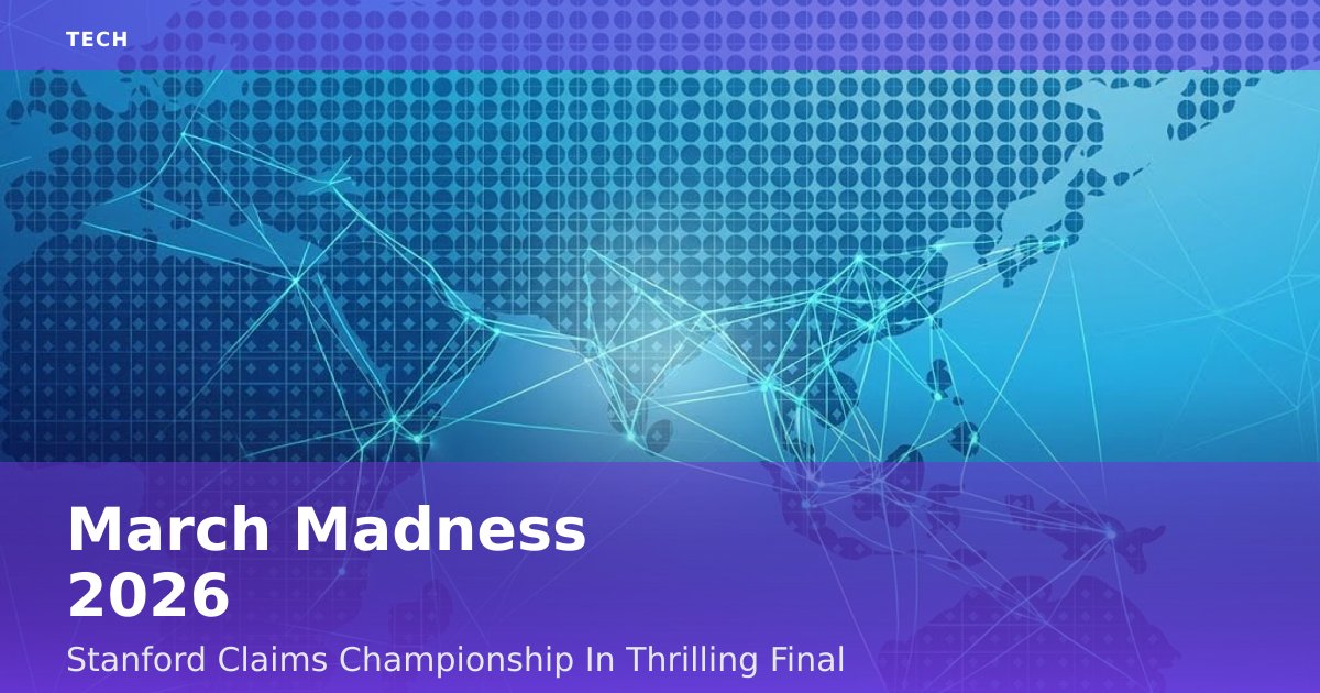 March Madness 2026: Stanford Claims Championship In Thrilling Final
