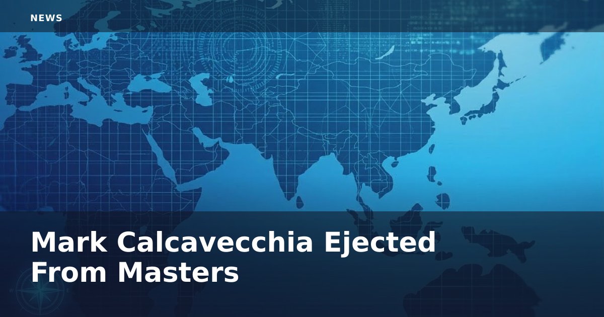 Mark Calcavecchia Ejected From Masters