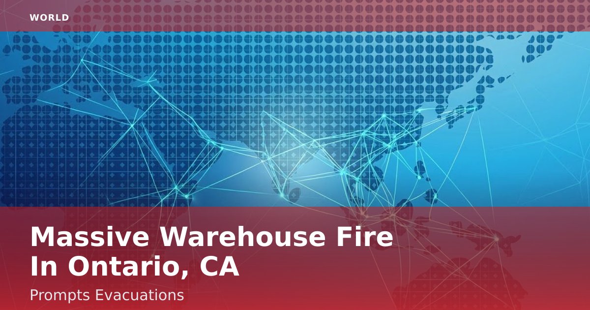 Massive Warehouse Fire In Ontario, CA Prompts Evacuations