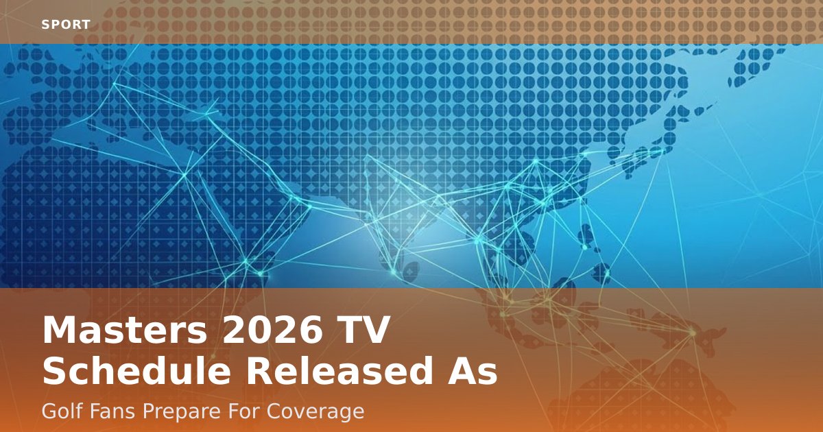 Masters 2026 TV Schedule Released As Golf Fans Prepare For Coverage