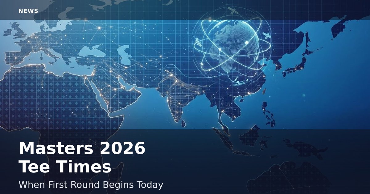 Masters 2026 Tee Times: When First Round Begins Today